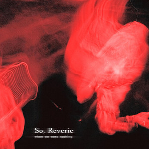 When We Were Nothing by So, Reverie