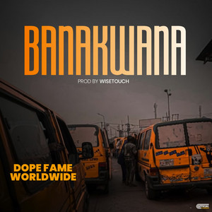 Banakwana by Dope Fame Worldwide