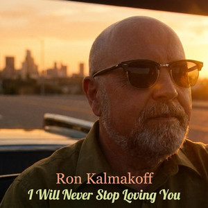 I Will Never Stop Loving You by Ron Kalmakoff