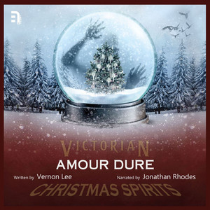 Amour Dure - A Victorian Christmas Spirit Story (Unabbreviated)