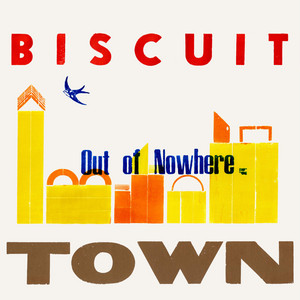 Out Of Nowhere by Biscuit Town