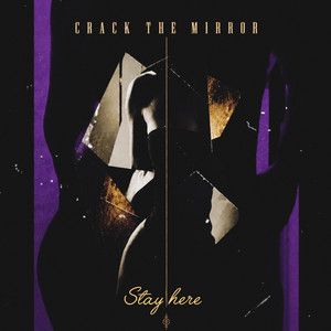 Stay here by Crack the Mirror