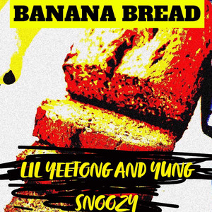 lil yeetong & Yung Snoozy - Banana Bread
