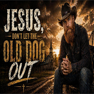 Jesus, Don't Let The Old Dog Out by Caleb Boone
