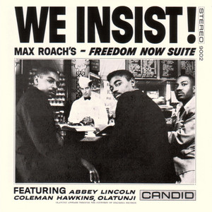 We Insist! - Freedom Now Suite - Album by Max Roach | Spotify