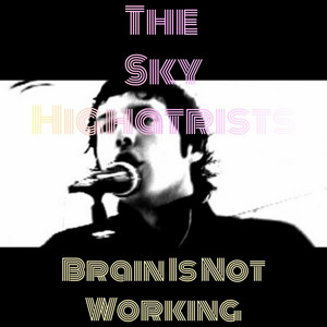 Brain Is Not Working - Single Version by The Sky Highatrists