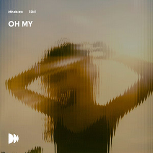 Oh My by Mindblow, TSNR