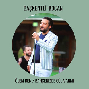 Ölem Ben / Bahçenizde Gül Varmı
