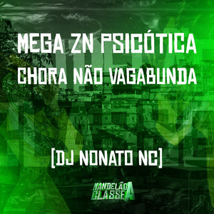 dj nonato nc - Mega Zn Psicótica - Chora Não Vagabunda