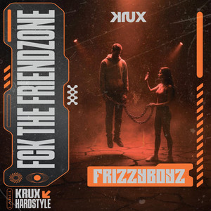 FCK THE FRIEND ZONE by Frizzyboyz