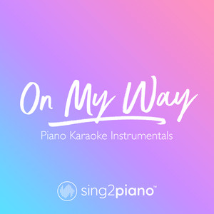 Sing2Piano - On My Way (Originally Performed by Alan Walker, Sabrina Carpenter & Farruko) [Piano Karaoke Version]