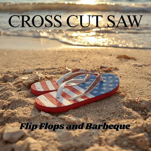 Flip Flops and Barbeque by Cross Cut Saw