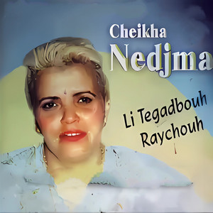 Cheikha Nedjma - Li Tegdbouh Raychouh