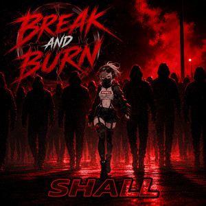 Break and Burn by SHALL