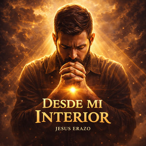 DESDE MI INTERIOR by Jesus Erazo