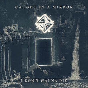 I Don't Want to Die by Caught In A Mirror