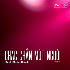 Chắc Chắn Một Người (ChillOut) by Ducth Music, Thảo Ly, Ducth