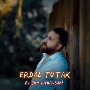 Ez Çûm Weranşarê by Erdal Tutak