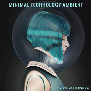 Kyrylo Zaplotynskyi — Minimal Technology Ambient