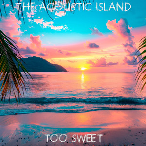 The Acoustic Island - Too Sweet