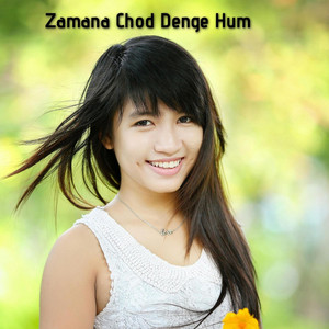 Zamana Chod Denge Hum