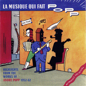 La Musique Qui Fait Popp: Highlights from the Works of Andre Popp 1952-1962 album