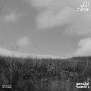 You Never Change by PennDel Worship, Mary Pagan
