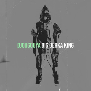 Djougouya by BIG DERKA KING