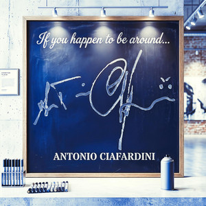 If you happen to be around... by Antonio Ciafardini