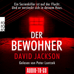Der Bewohner [Ein Serienkiller ist auf der Flucht. Und er versteckt sich in deinem Haus. (gekürzt)]