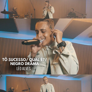 Tô Sucesso / Qual É? / Negro Drama by Léo Alves