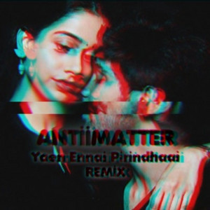 Antiimatter - Yaen Ennai Pirindhaai (Remastered)