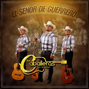 Los Caballeros Del Rancho - El señor de guerrero