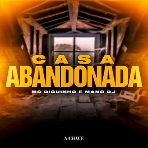 Mc Diguinho & Mano Dj - Casa Abandonada