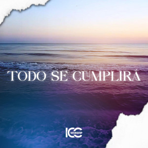 ICC Worship - Todo Se Cumplirá