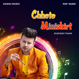 Durgesh Thapa & Durges Thapa - Chhoto Miniskirt