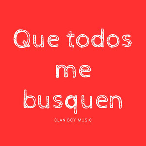 Que todos me busquen by ClanBoy