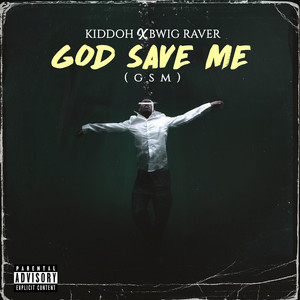 God Save Me (GSM) by Kiddoh, bwig raver