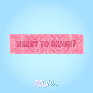 7Eights - Ready To Dance?