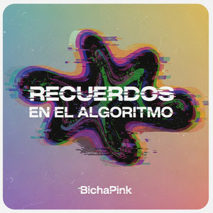Recuerdos en el algoritmo by Bicha Pink