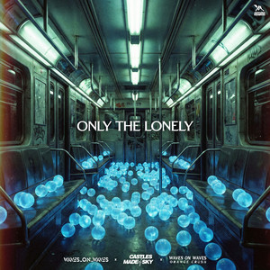 Only the Lonely by Waves_On_Waves, Castles Made Of Sky, Waves On Waves Orange Crush