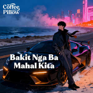Bakit Nga Ba Mahal Kita by Coffee and Pillow