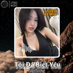 17DEC - Tôi Đã Biết Yêu (Remix)