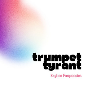 Skyline Frequencies - Trumpet Tyrant