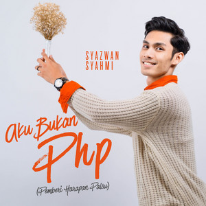 Syazwan Syahmi - Aku Bukan PHP (Pemberi Harapan Palsu)