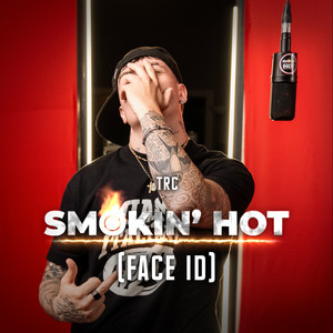 Smokin' Hot (Face ID) by Real Talk, TRC