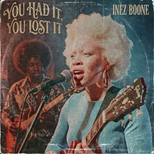 You Had It, You Lost It by Dumpster Grooves, Inez Boone