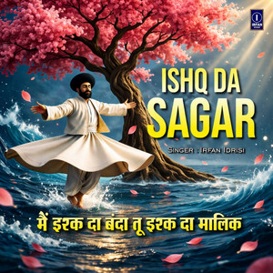 Main Ishq Da Banda Tu Ishq Da Malik Ishq Da Sagar.WAV by Irfan Idrisi