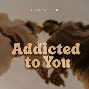 Addicted To You by MASTAFRIK