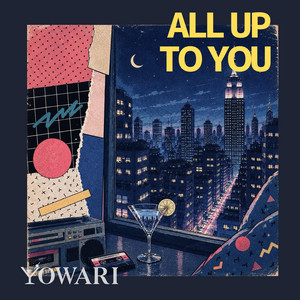 ALL UP TO YOU by YOWARI